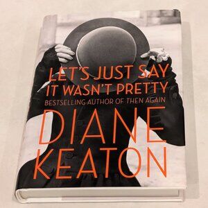 Let's Just Say It Wasn't Pretty By Diane Keaton